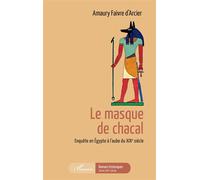Le masque de chacal Enquête en Égypte à l'aube du XIXe siècle - Amaury Faivre D'Arcier - L'harmattan - broché - Roman