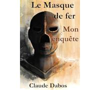Le Masque de fer : Mon enquête