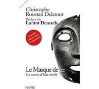 Le Masque de fer - Un secret d'Etat révélé (Nouvelle édition revue et augmentée) Christophe Roustan Delatour (Auteur), Lorant Deutsch (Préface)