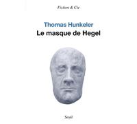 Le Masque de Hegel - Thomas Hunkeler - Seuil - broché - Essai