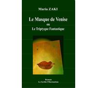 Le Masque de Venise Ou le Triptyque Fantastique - Maria Zaki - L'harmattan - broché - Roman