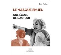 Le masque en jeu Une école de l'acteur - Guy Freixe - Deuxieme Epoque - broché - Etude