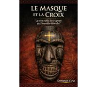 Le Masque et la Croix: "Le récit oublié des Maristes aux Nouvelles -Hébrides"