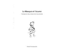 Le Masque et l'écume: Fantaisie en deux temps trois mouvements