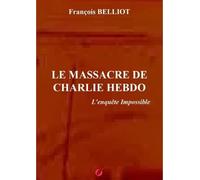 Le massacre de Charlie Hebdo- l'enquêt François BELLIOT (Auteur)