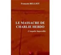 Le massacre de Charlie Hebdo- l'enquêt François BELLIOT (Auteur)