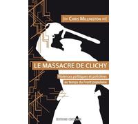 Le Massacre de Clichy. Violences politiques et policières au temps du Front populaire