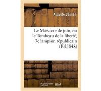 Le Massacre de juin, ou le Tombeau de la liberté, 3e lampion républicain Auguste Caunes (Auteur)