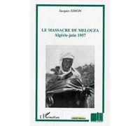 Le massacre de Melouza Algérie - juin 1957 - Jacques Simon - L'harmattan - broché - Etude