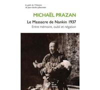 Le Massacre de Nankin 1937 Entre mémoire, oubli et négation - Michaël Prazan - Belles Lettres - broché - Essai