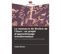 Le massacre de Rivière de l'Ours : un projet d'apprentissage transformateur: Retour sur le massacre de Rivière de l'Ours en 1863