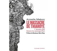 Le massacre de Thiaroye: 1er décembre 1944. Histoire d'un mensonge d'Etat