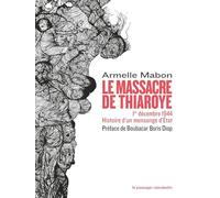 Le massacre de Thiaroye: 1er décembre 1944. Histoire d'un mensonge d'Etat