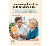 Le massage bien-être de la personne âgée Mieux prendre soin de nos aînés en Ehpad, en Gériatrie, à domicile ... - Joël Savatofski - Elsevier Masson - broché - Scolaire / Universitaire