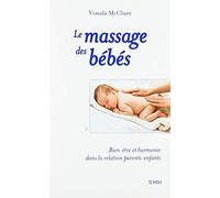 Le massage des bébés:Bien-être et harmonie dans la relation parents-enfants