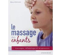 Le Massage Des Enfants - Massage, Réflexologie Et Acupression Pour Les Enfants De 4 À 12 Ans