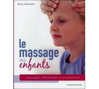 Le massage des enfants : massage, réflexologie et acupression pour les enfants de 4 à 12 ans