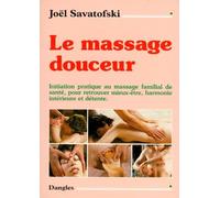 Le Massage Douceur. Initiation Pratique Au Massage Familial De Sante, Pour Retrouver Mieux-Etre, Harmonie Interieure Et Detente