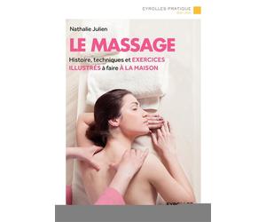 Le massage Histoire, techniques et exercices illustrés à faire à la maison. - Nathalie Julien - Eyrolles - broché - Guide