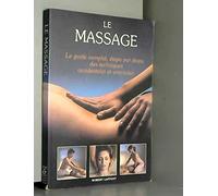 Le Massage: Le guide complet, étape par étape des techniques occidentales et orientales