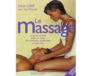 Le Massage : Le guide complet, étape par étape, des techniques occidentales et orientales