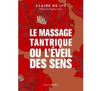 Le massage tantrique ou l'éveil des sens Claire de Lys (Auteur), Brigitte Lahaie (Préface)