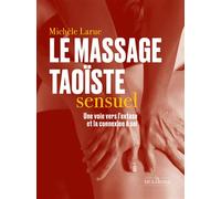 Le massage taoïste sensuel - Michèle Larue - La Musardine Eds - broché - Guide