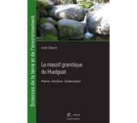 Le massif granitique du Huelgoat Pierres - Carrières - Construction - Louis Chauris - Presses Des Mines - broché - Guide