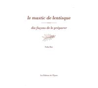 Le mastic de lentisque, dix façons de le préparer - Noha Baz - L'epure - broché - Guide