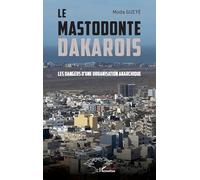 Moda Gueye – Le mastodonte dakarois : Les dangers d’une urbanisation anarchique – Broché