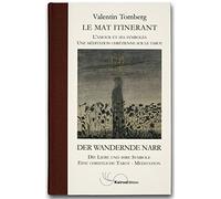 Le Mat itinérant -L'amour et ses symboles, une méditation chrétienne sur le Tarot - Der Wandernde Narr Die Liebe und ihre Symbole -Eine Christliche Tarot-Meditation (ouvrage bilingue français-allemand)