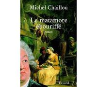 Le matamore ébouriffé - Michel Chaillou - Fayard - broché - Roman