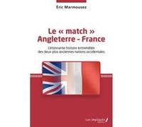 Le "Match" Angleterre-France - L'étonnante Histoire Entremêlée Des Deux Plus Anciennes Nations Occidentales