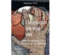 Le match de ma vie Journal de bord d'un malade du lymphome - Sébastien Vivo - Bookelis - broché - Biographie