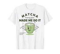 Le Matcha m'a Fait Le Faire grâce au thé Vert T-Shirt