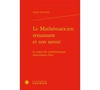Le Mathématicien renaissant et son savoir Angela Axworthy (Auteur), Bernard Joly (Collection dirigée par), Vincent Jullien (Collection dirigée par)