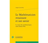 Le Mathématicien renaissant et son savoir Angela Axworthy (Auteur), Bernard Joly (Collection dirigée par), Vincent Jullien (Collection dirigée par)