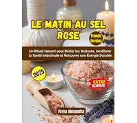 Le Matin au Sel Rose: Un Rituel Naturel pour Brûler les Graisses, Améliorer la Santé Intestinale et Retrouver une Énergie Durable