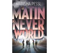 Le matin de Neverworld Marisha Pessl (Auteur), Laetitia Devaux (Traduction)