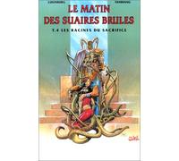 Le Matin des suaires brulés, tome 4 : Les racines du sacrifice