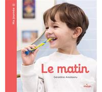 Le matin - Géraldine Aresteanu - Milan Eds - cartonné - Document jeunesse