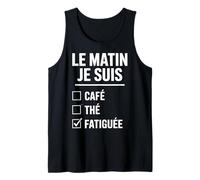 Le Matin Je suis Fatiguée Humour Café Thé Check Box Drôle Débardeur