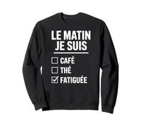 Le Matin Je suis Fatiguée Humour Café Thé Check Box Drôle Sweatshirt