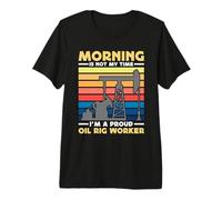 Le Matin n'est Pas Mon Heure, Je suis Ouvrier de Champs pétrolifères, Ouvrier de Plate-Forme pétrolière T-Shirt Haut de Gamme