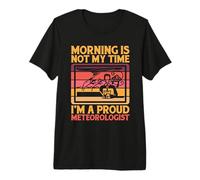 Le Matin n'est Pas Mon Heure, Je suis Un météorologue à la Poursuite des tempêtes T-Shirt Haut de Gamme
