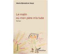 Le matin où mon père m'a tuée - Marie-Bénédicte Sassi - L'harmattan - broché - Roman