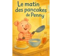 Le matin pancakes de Penny: Une douce histoire gourmande et amusante pour les enfants de 0 à 5 ans