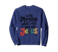 Le Matin, Quand Je me lèverai, Donne-Moi Jésus Sweatshirt