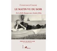 Le matin vu du soir De la Belle Époque aux Années Folles - Constance Coline - Ibacom - broché - Roman