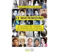 Le Matrimoine Ce que nous ont transmis les pionnières de l'Economie Sociale et Solidaire (1830-1999) - Scarlett Wilson-Courvoisier - Campus Ouvert - broché - Essai
